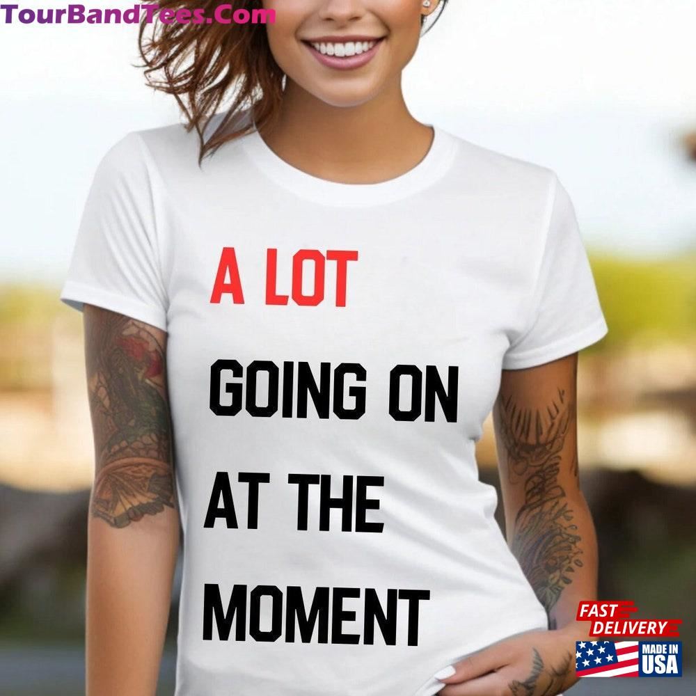 A Lot Going On At The Moment Concert Shirt Tee Eras Tour Sweatshirt Hoodie 29Uf097685 – Utopia Fashion