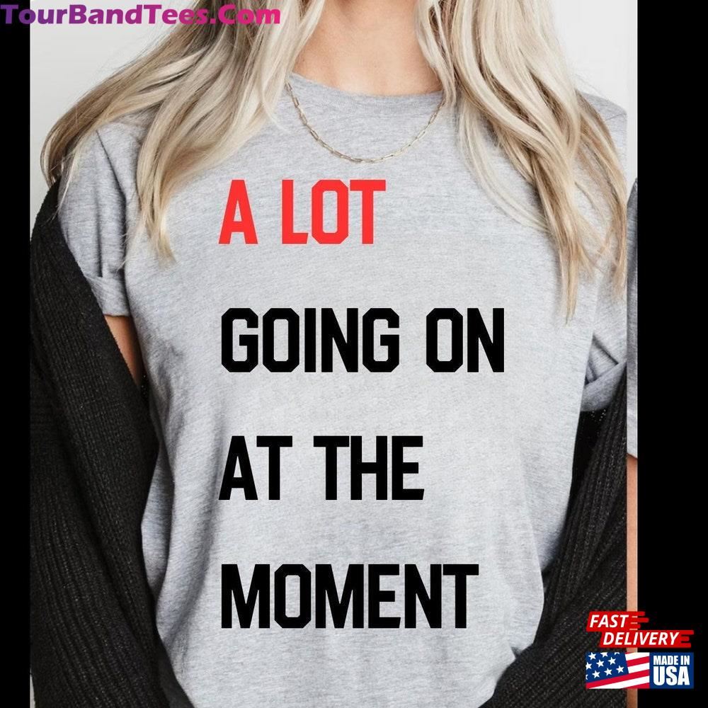 A Lot Going On At The Moment Concert Shirt Tee Eras Tour Sweatshirt Hoodie 29Uf097685 – Utopia Fashion