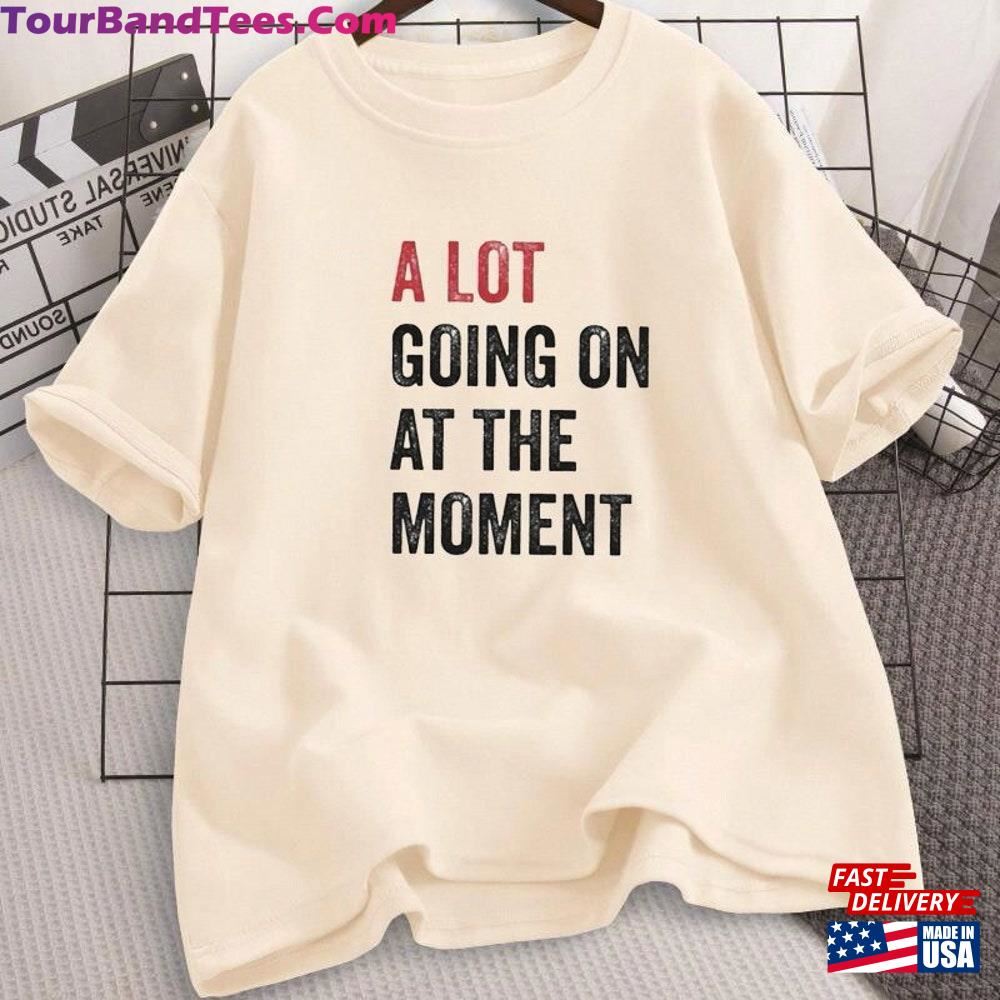 A Lot Going On At The Moment Shirt Pure Cotton Eras Tour Movie Sweatshirt T-Shirt 29Uf097459 – Utopia Fashion