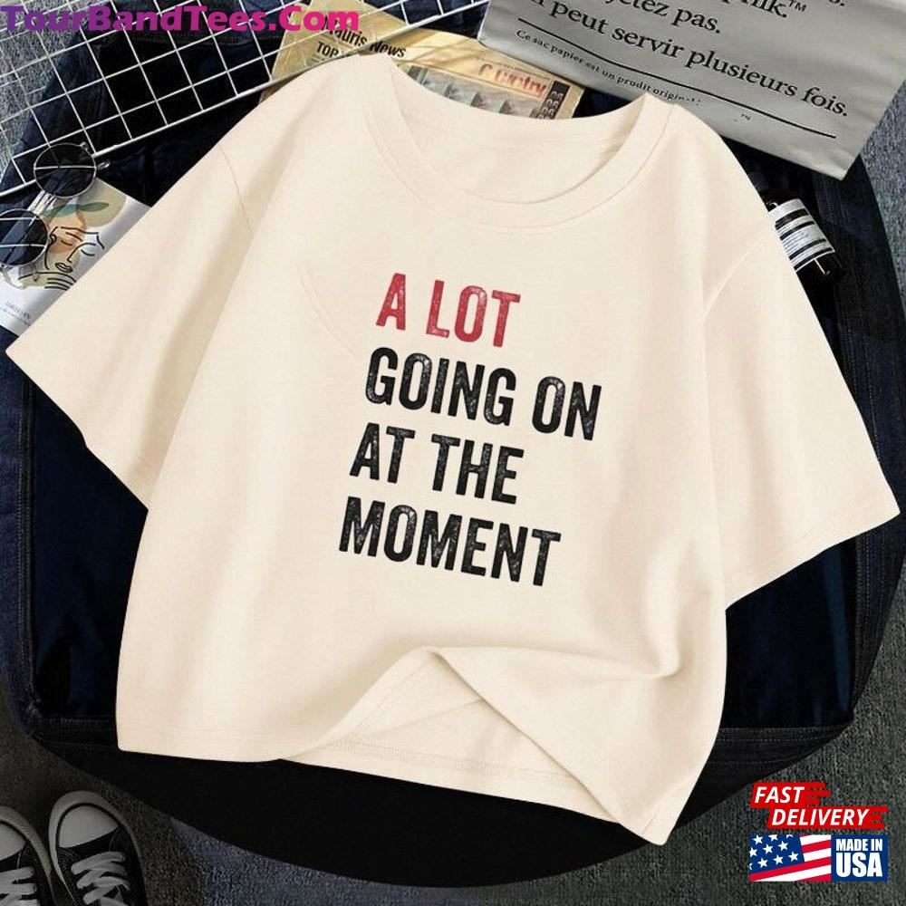 A Lot Going On At The Moment Shirt Pure Cotton Eras Tour Movie Sweatshirt T-Shirt 29Uf097459 – Utopia Fashion