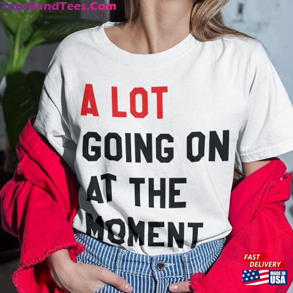 A Lot Going On At The Moment T-Shirt Anyway We Are Never Getting Back Together Tee Live Concert Top Hoodie 29Uf115890 – Utopia Fashion