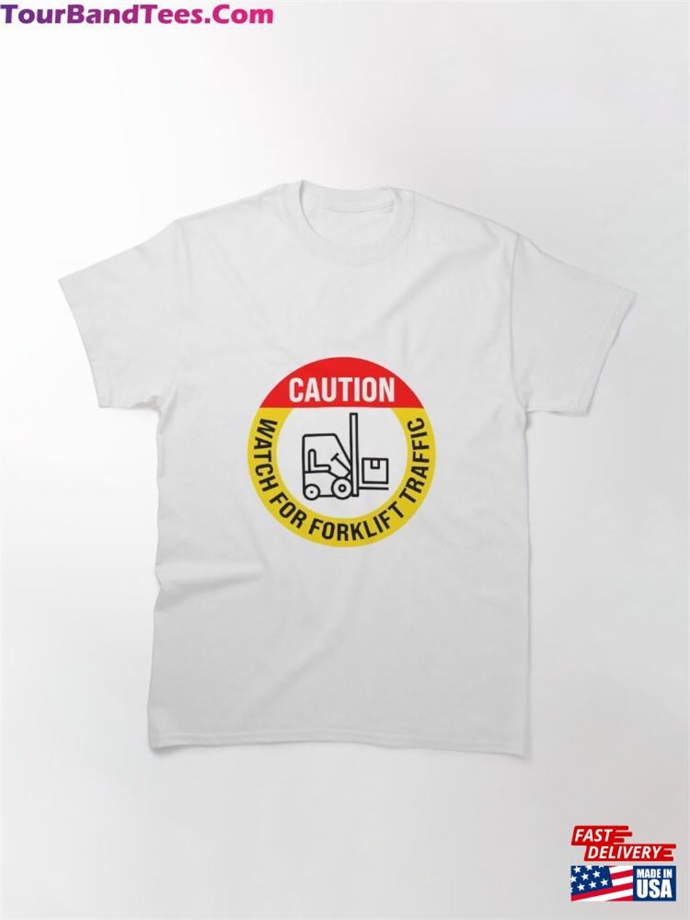 Caution Watch For Forklift Traffic Classic T-Shirt Sweatshirt 29Uf117689 – Utopia Fashion