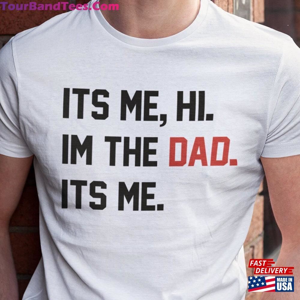 Custom Gift For Dad Its Me Hi Im The Shirt Hoodie Sweatshirt 29Uf096533 – Utopia Fashion