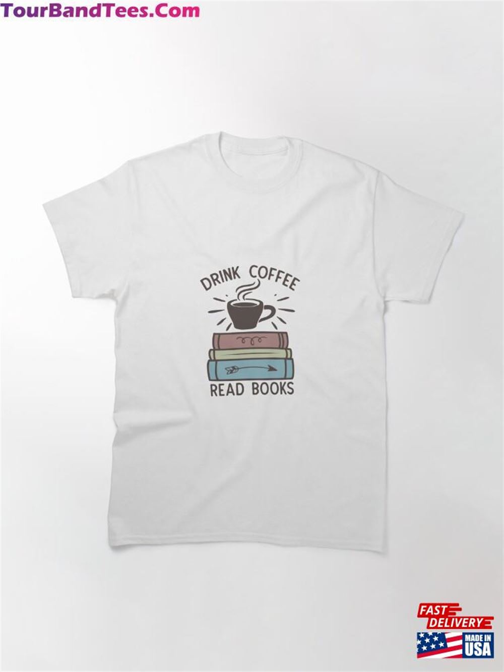 Drink Coffee Read Books Classic T-Shirt Unisex 29Uf112151 – Utopia Fashion