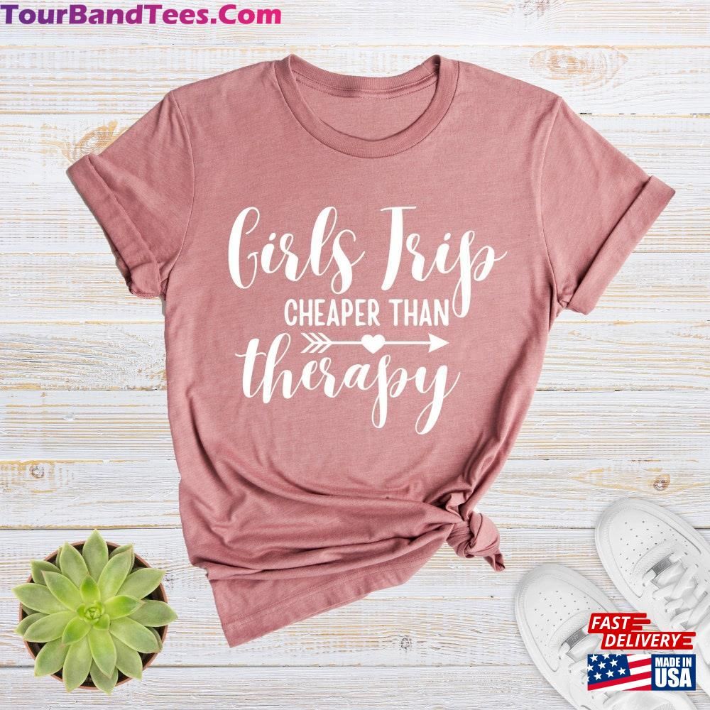 Girls Trip Cheaper Than Therapy Shirt Adventure Shirts Weekend Unisex Classic 29Uf092326 – Utopia Fashion