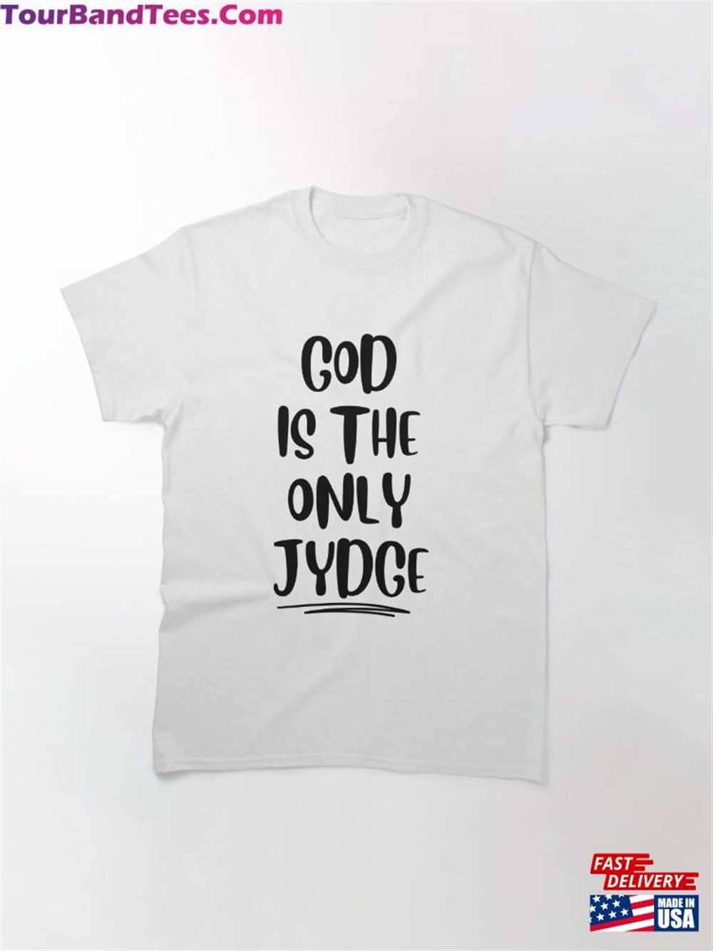 God Is The Only Judge Classic T-Shirt Sweatshirt 29Uf107114 – Utopia Fashion