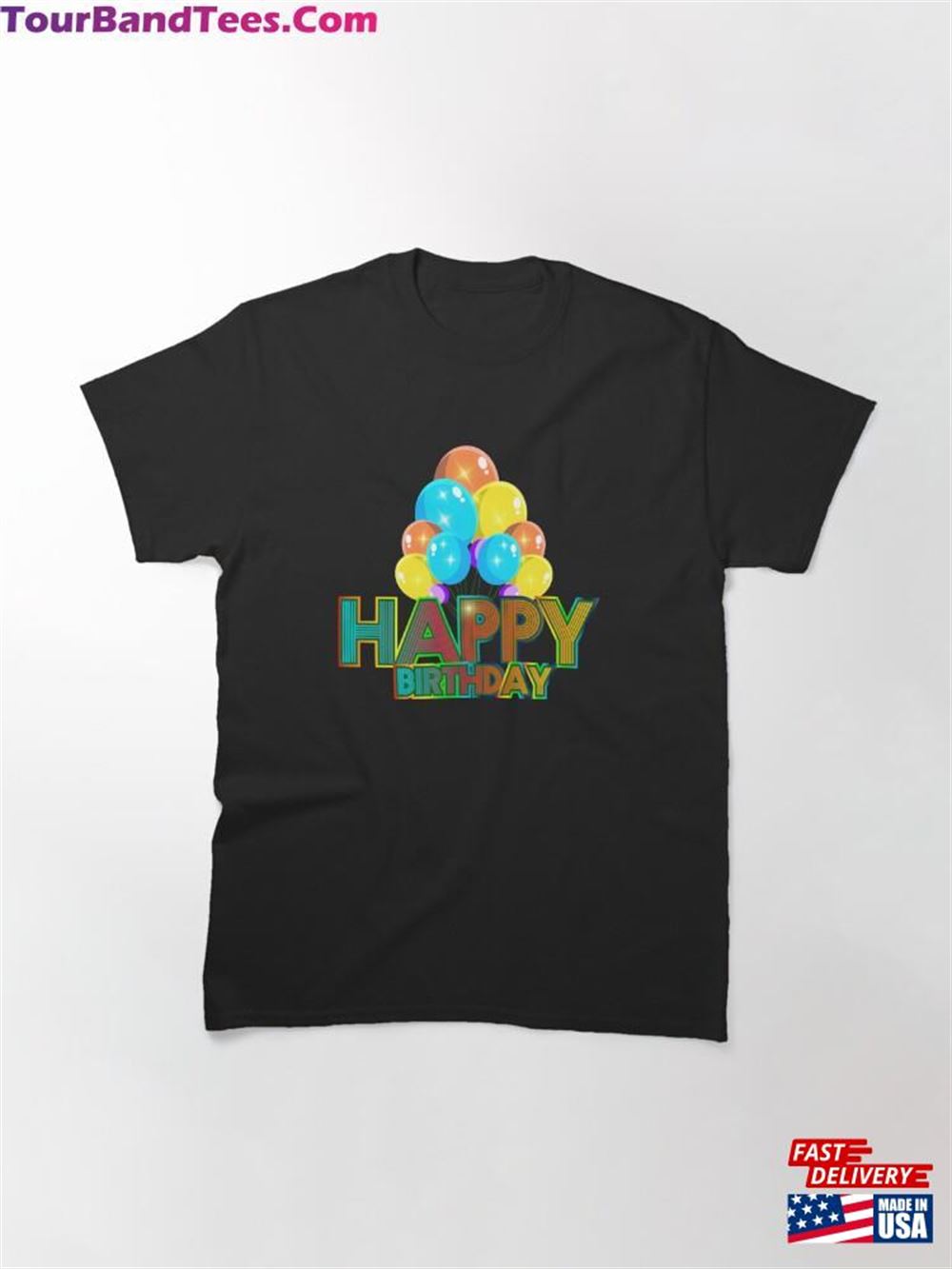 Happy Birthday With Colorful Balloons Present For Classic T-Shirt Hoodie 29Uf112394 – Utopia Fashion