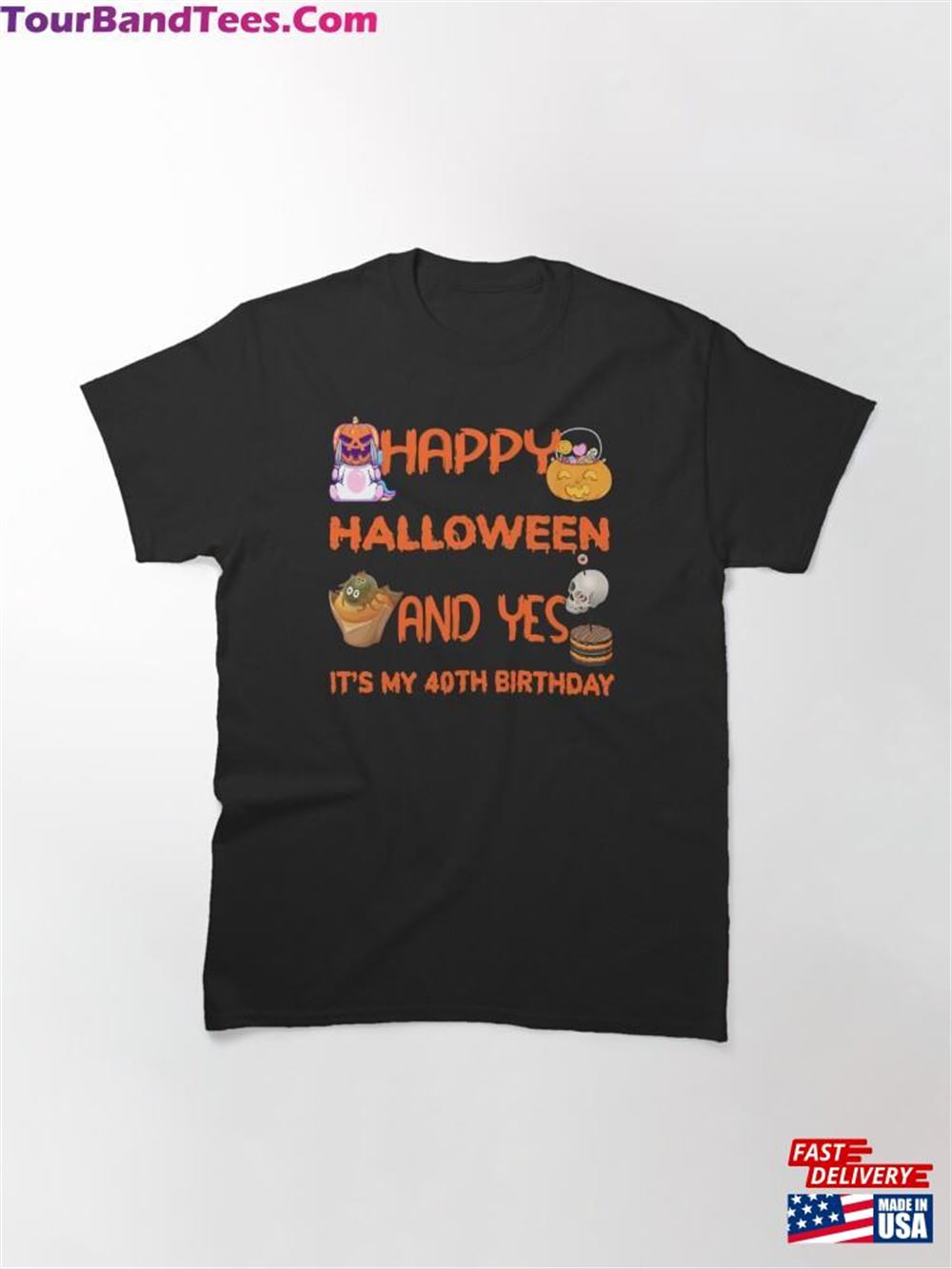 Happy Halloween And Yes It’S My 40Th Birthday Classic T-Shirt Unisex 29Uf116545 – Utopia Fashion