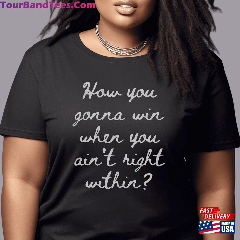 How You Gonna Win If Ain T Right Within T-Shirt Hip Hop Lyrics Shirt Unisex 29Uf115800 – Utopia Fashion