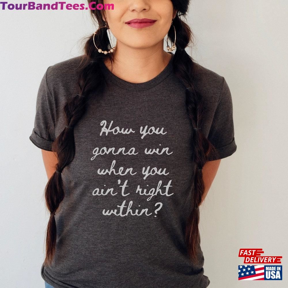 How You Gonna Win If Ain T Right Within T-Shirt Hip Hop Lyrics Shirt Unisex 29Uf115800 – Utopia Fashion