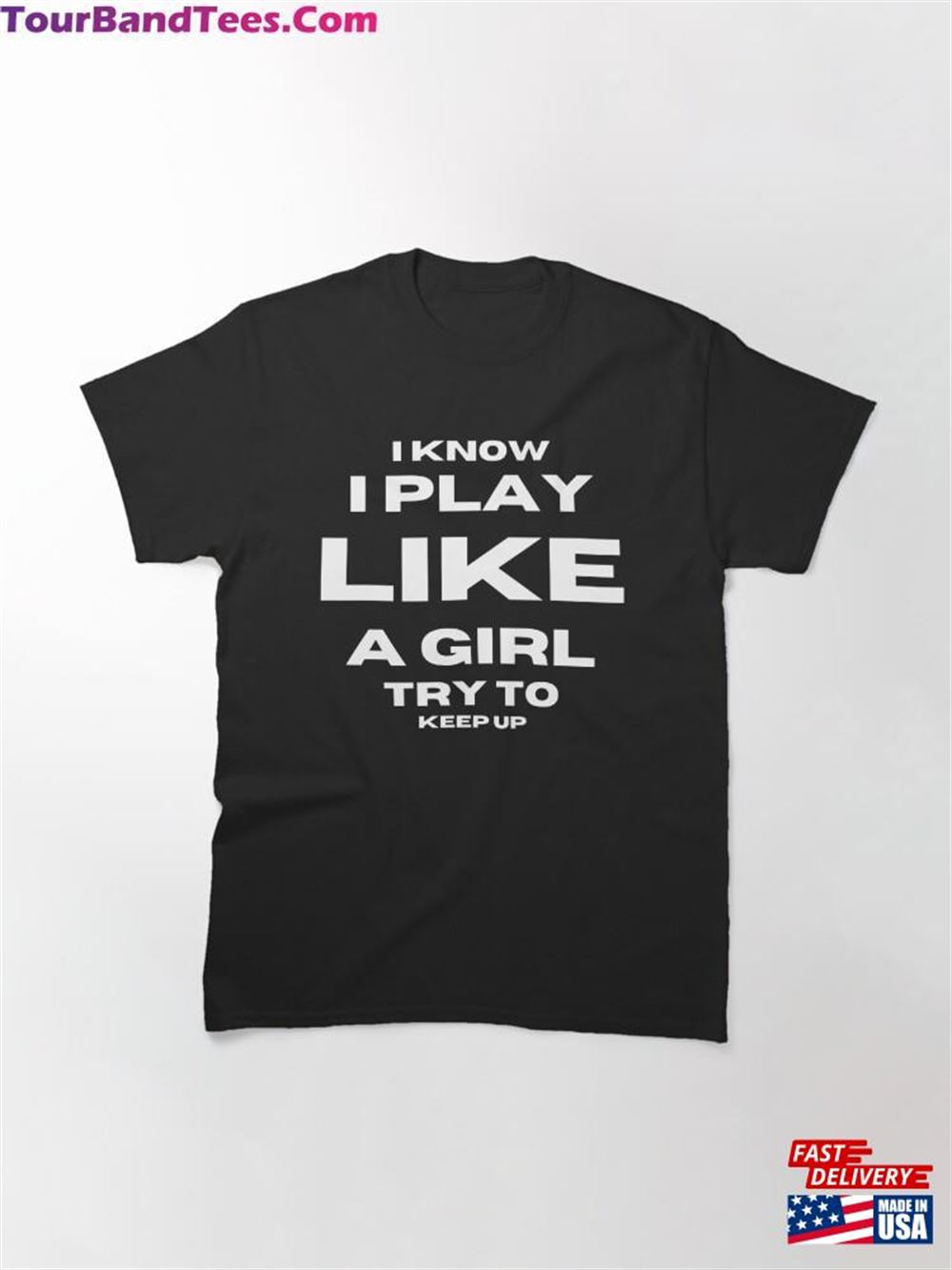 I Know Play Like A Girl Try To Keep Up Baseball Player Classic T-Shirt Unisex 29Uf097525 – Utopia Fashion