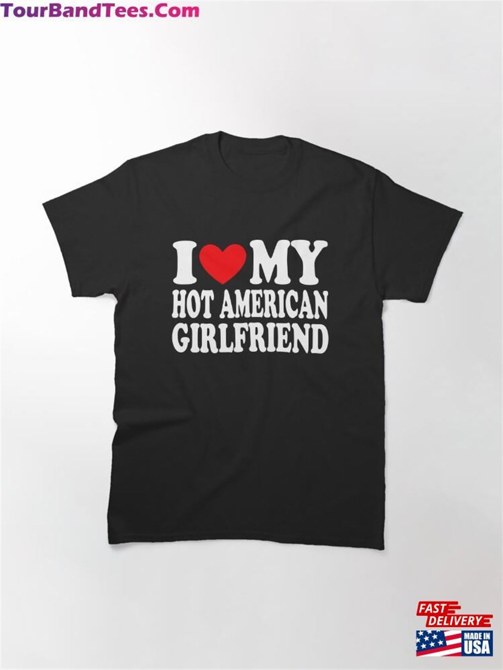 I Love My Hot American Girlfriend Heart Gf Classic T-Shirt Unisex 29Uf110949 – Utopia Fashion