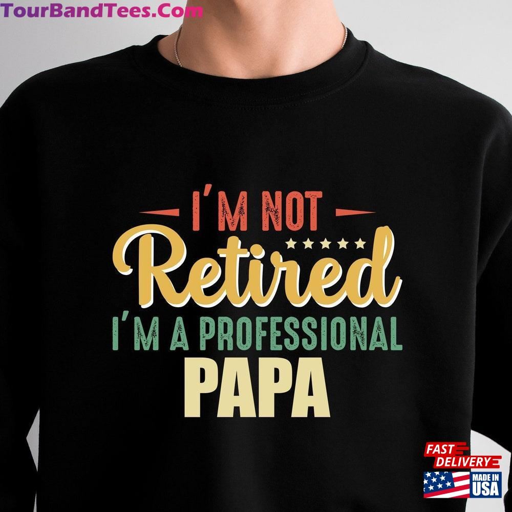 I M Not Retired A Professional Papa Shirt Funny Men Fathers Day Gift Classic Unisex 29Uf102816 – Utopia Fashion