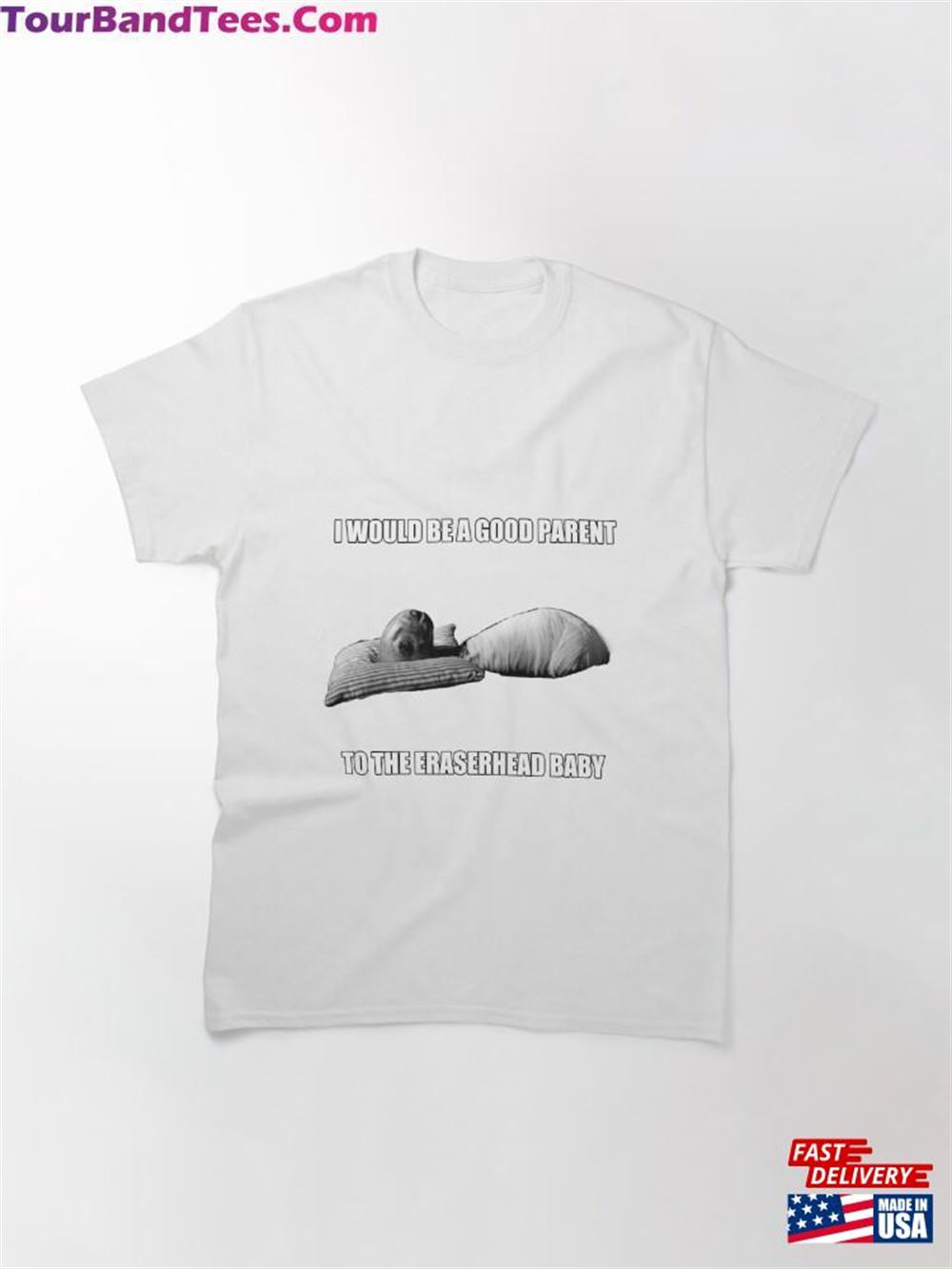 I Would Be A Good Parent To The Eraserhead Baby Classic T-Shirt Unisex 29Uf097154 – Utopia Fashion