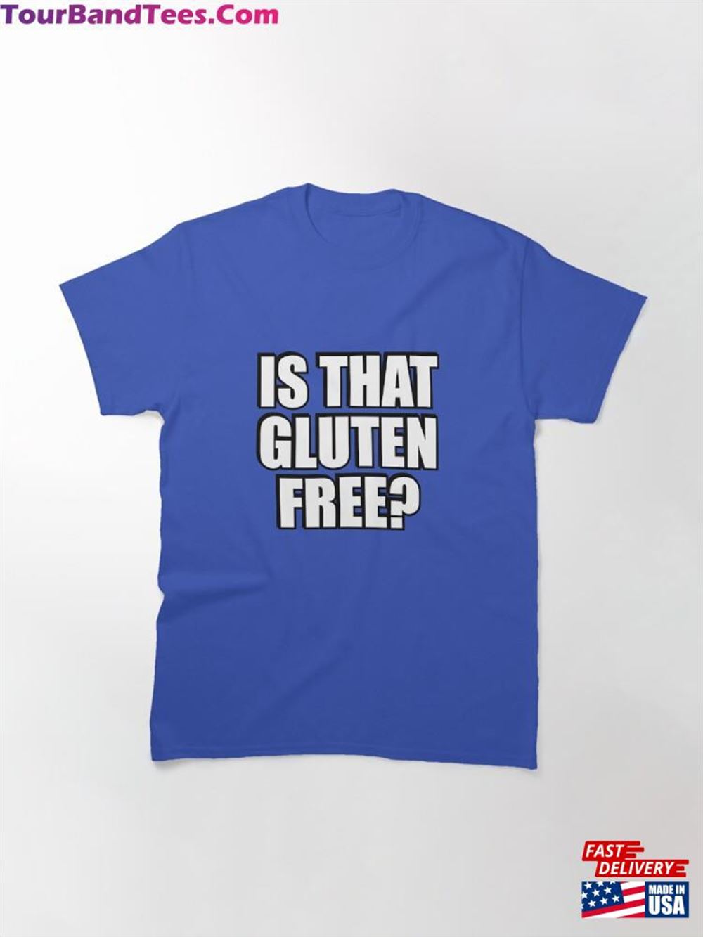 Is That Gluten Free Classic T-Shirt Unisex 29Uf097970 – Utopia Fashion