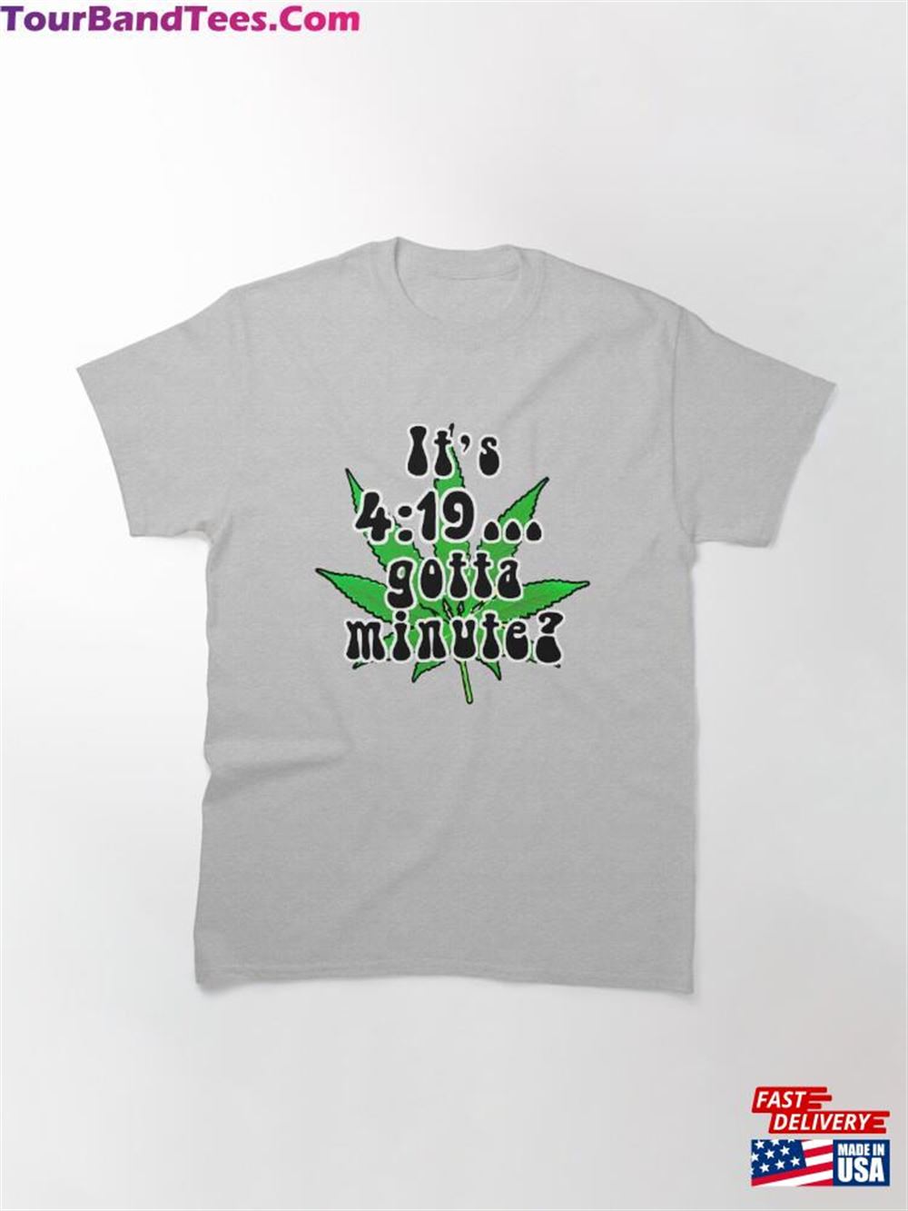 It’S !9 Gotta Minute Humorous Marijuana Design Classic T-Shirt Hoodie Unisex 29Uf098145 – Utopia Fashion