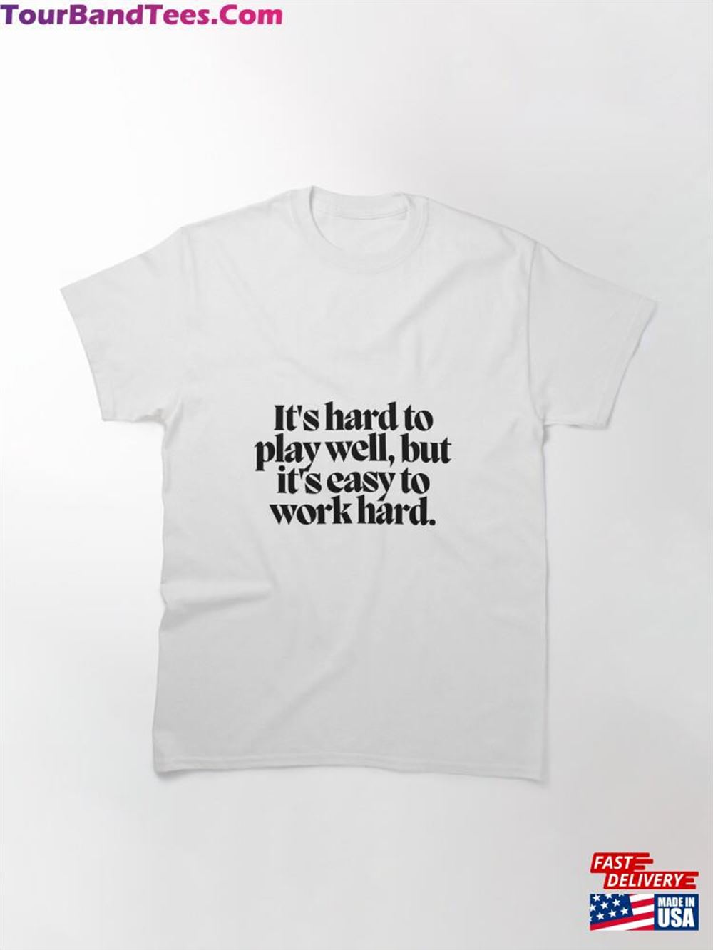 It’S Hard To Play Well But Easy Work Classic T-Shirt 29Uf117720 – Utopia Fashion