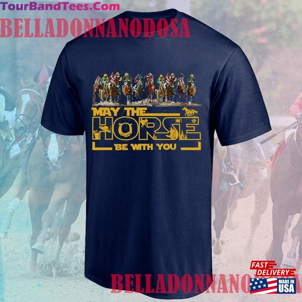 Kentucky Derby May The Horse Be With You T-Shirt Run For Roses 150Th Racing Tee Hoodie Unisex 29Uf096626 – Utopia Fashion