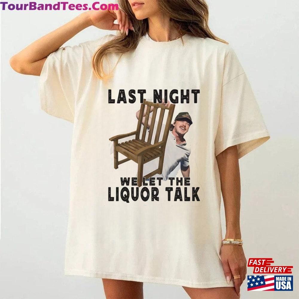 Last Night We Let The Liquor Talk Morgan Wallen Shirt Leave Them Broadway Chairs Alone Tour Funny Meme Gift For Fan Swe Hoodie Classic 29Uf106104 – Utopia Fashion