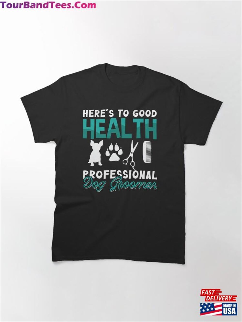 Pet Groomer Here’S To Good Health Care Classic T-Shirt Sweatshirt Unisex 29Uf106497 – Utopia Fashion