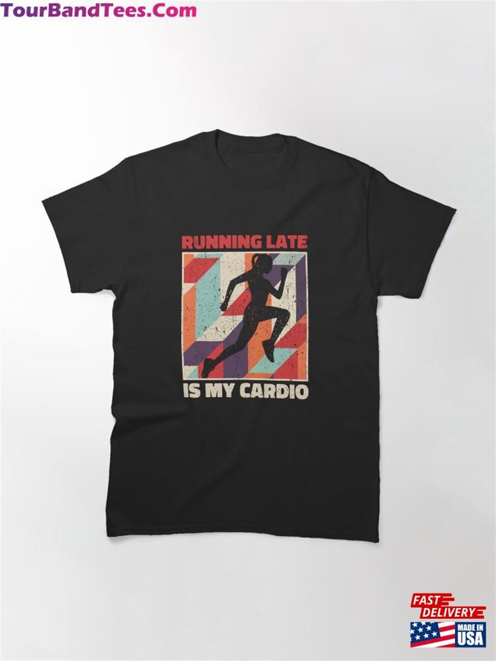 Running Late Is My Cardio Classic T-Shirt Unisex 29Uf116197 – Utopia Fashion