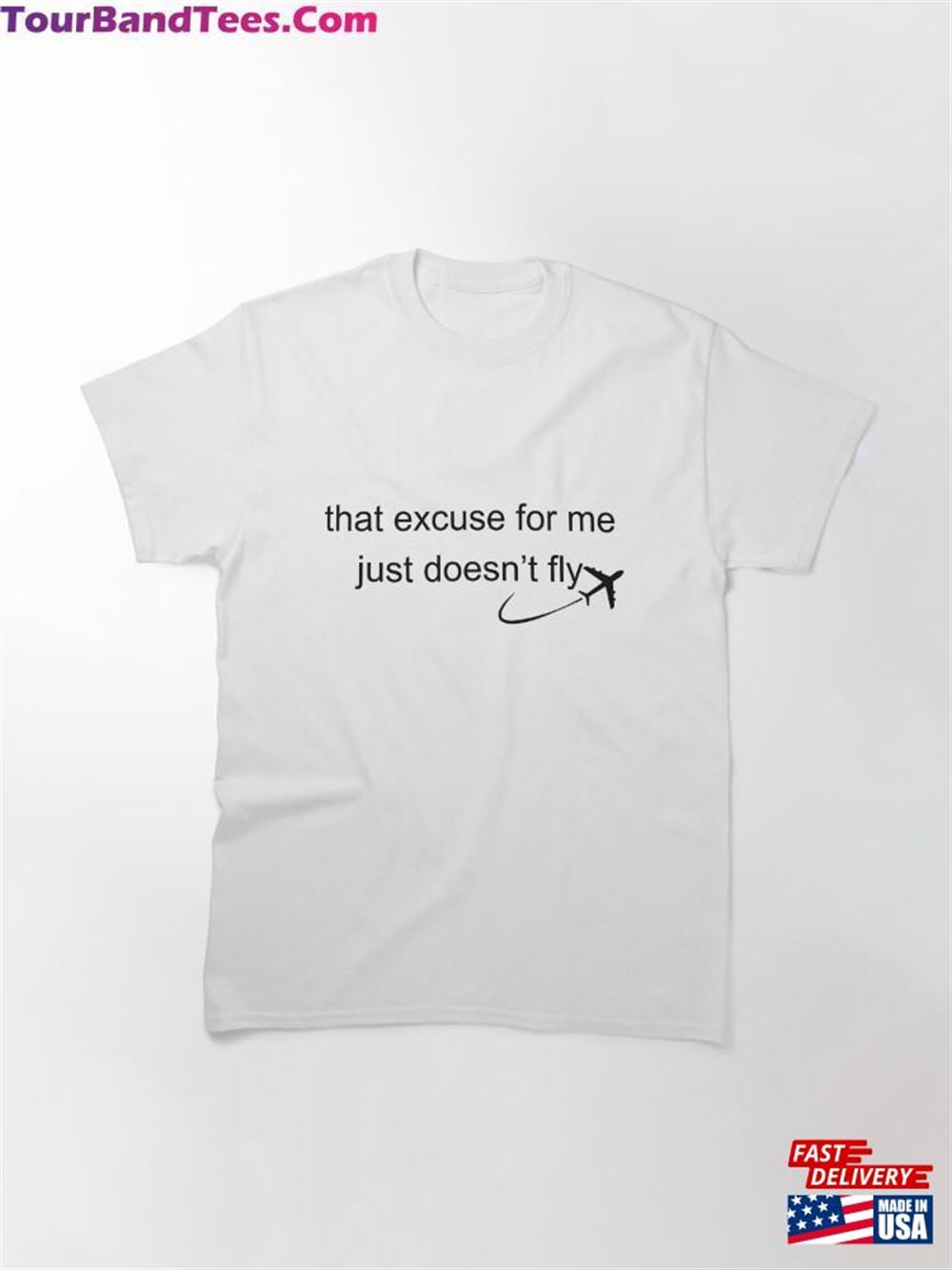 That Excuse For Me Just Doesn’T Fly Classic T-Shirt Unisex Hoodie 29Uf106037 – Utopia Fashion