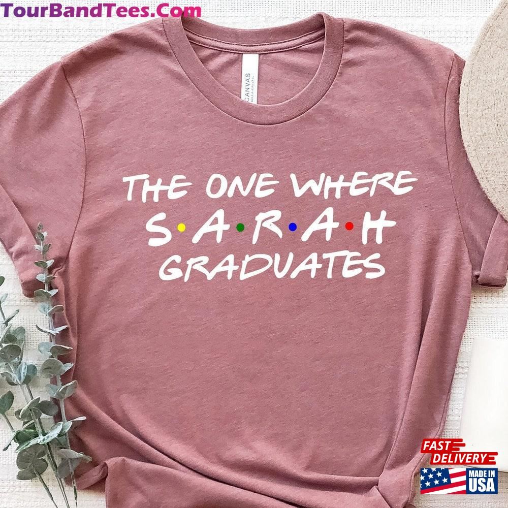 The One Where Custom Name Graduates Shirt Graduate Tee T-Shirt Hoodie 29Uf096516 – Utopia Fashion