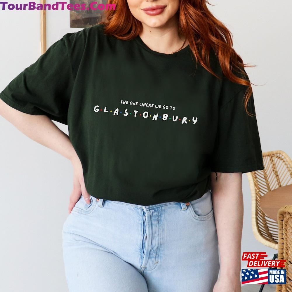 The One Where We Go To Glastonbury T-Shirt Hoodie 29Uf112756 – Utopia Fashion