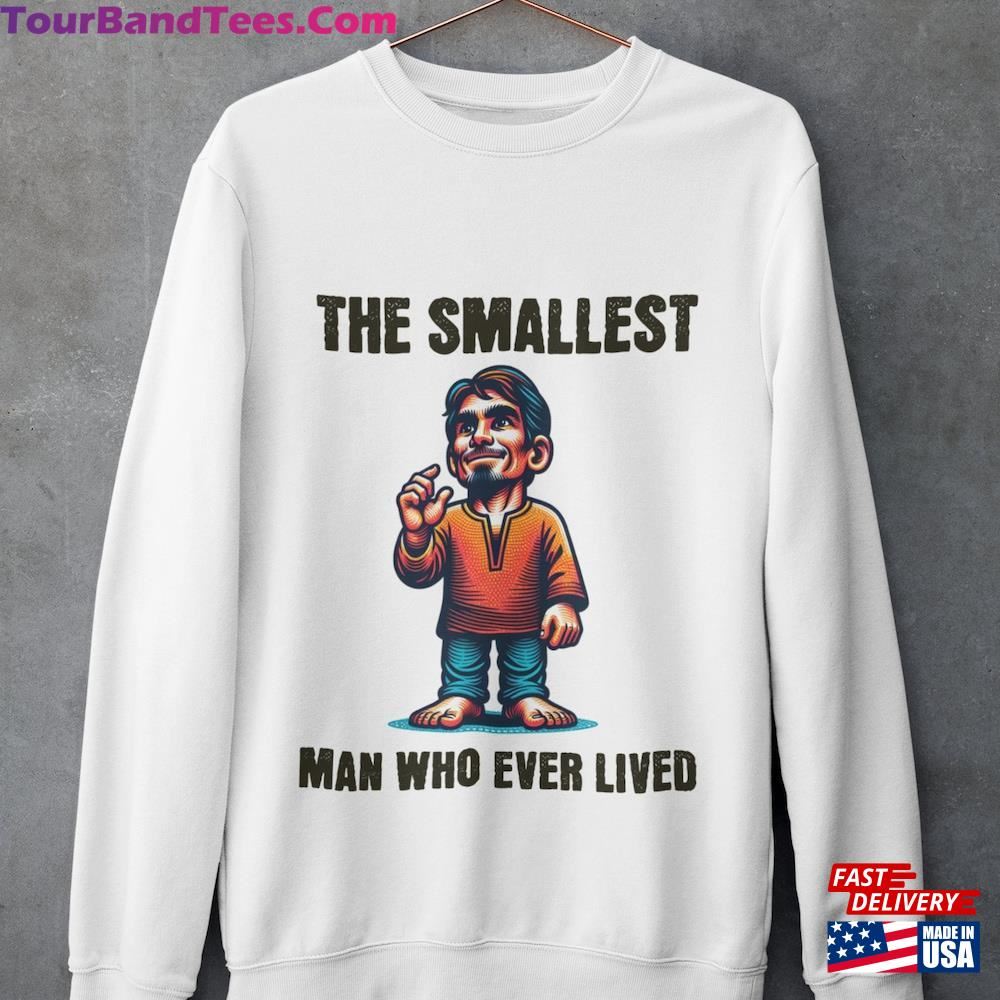 The Smallest Man Who Ever Lived T-Shirt Classic Sweatshirt 29Uf106304 – Utopia Fashion