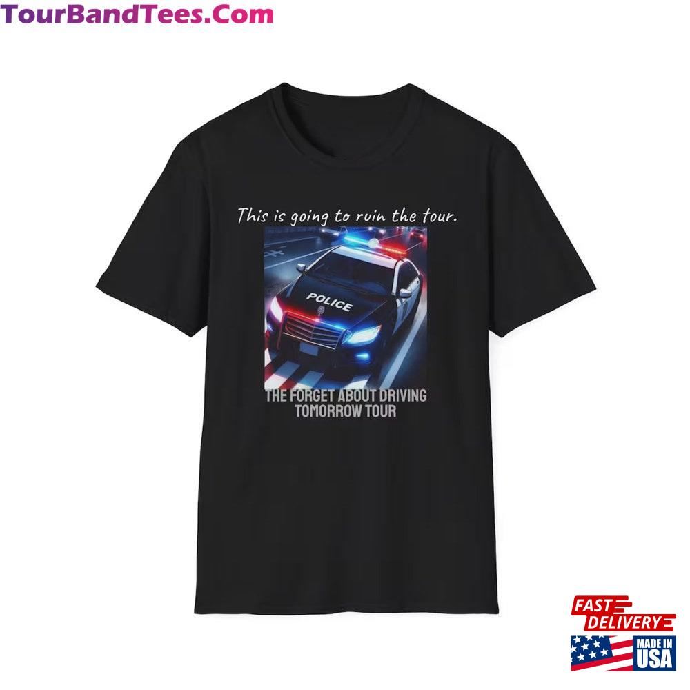 This Is Going To Ruin The Tour Forget About Driving Tomorrow T-Shirt Classic 29Uf097334 – Utopia Fashion