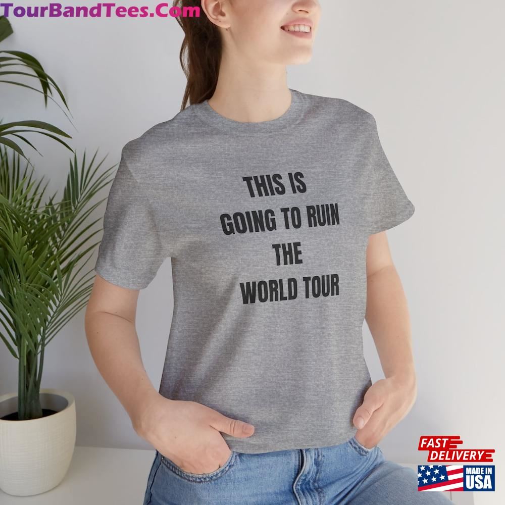 This Is Going To Ruin The Tour T-Shirt Funny Meme Shirt Trending Topic Tee Classic Sweatshirt 29Uf115973 – Utopia Fashion