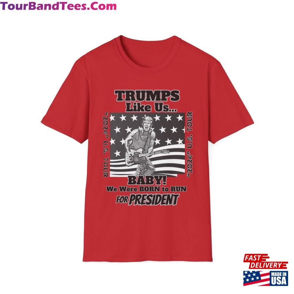 Trumps Like Us Baby! We Were Born To Run For President U S Tour T-Shirt Color Edition Trump Classic 29Uf092603 – Utopia Fashion