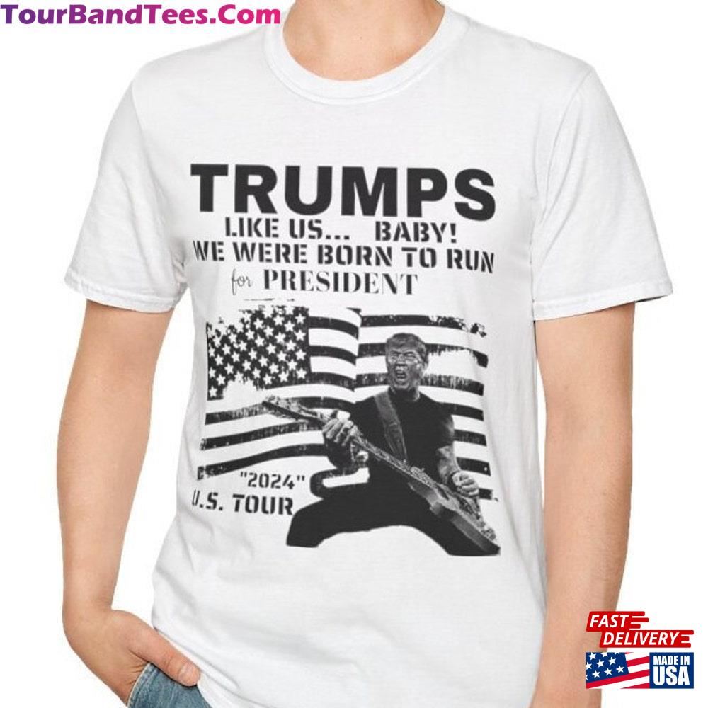 Trumps Like Us Baby! We Were Born To Run For President U S Tour T-Shirt Trump Rally Election Classic 29Uf096091 – Utopia Fashion